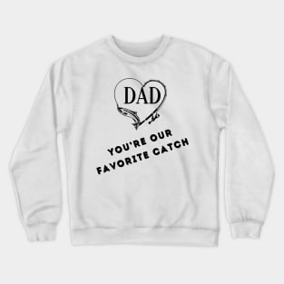 Fathers Day Tee Shirt- You're our favourite catch Crewneck Sweatshirt